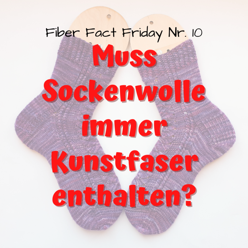 Fiber Fact Friday Nr. 10: Muss Sockenwolle immer Kunstfaser enthalten?